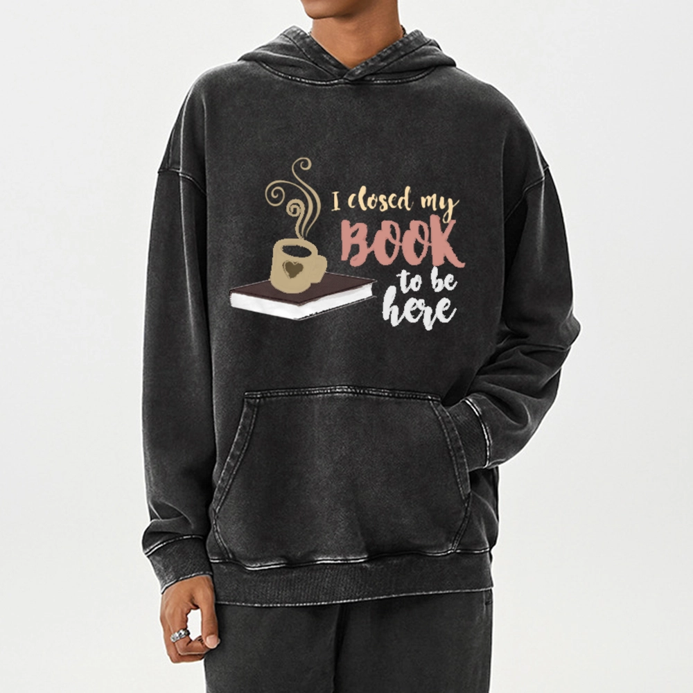 Pagewings I Closed My Book To Be Here Unisex Washed Hoodie
