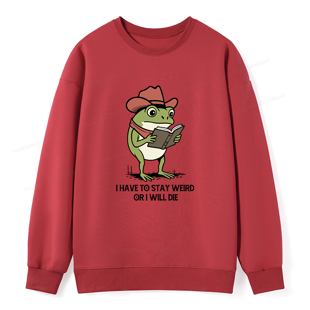 Pagewings I Have To Stay Weird  Or I Will Die Unisex Classic Sweatshirt