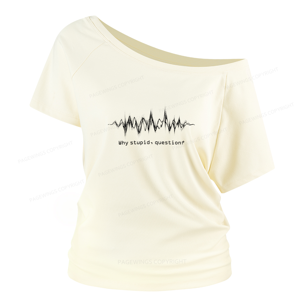 Pagewings Why Stupid Question Women Off Shoulder T-shirts