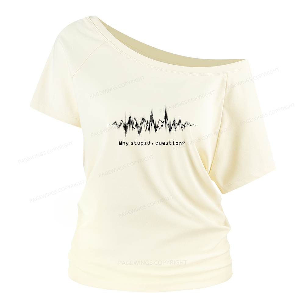 Pagewings Why Stupid Question Women Off Shoulder T-shirts