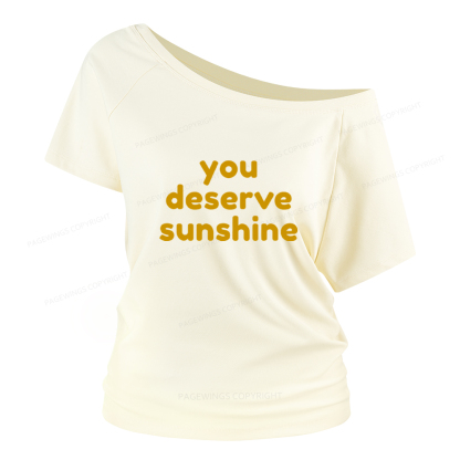 Pagewings You Deserve Sunshine Women Off Shoulder T-shirts