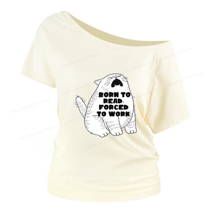 Pagewings Born To Read Forced To Work Women Off Shoulder T-shirts