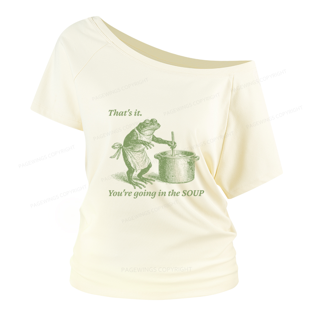 Pagewings That's It You're Going in the Soup Women Off Shoulder T-shirts