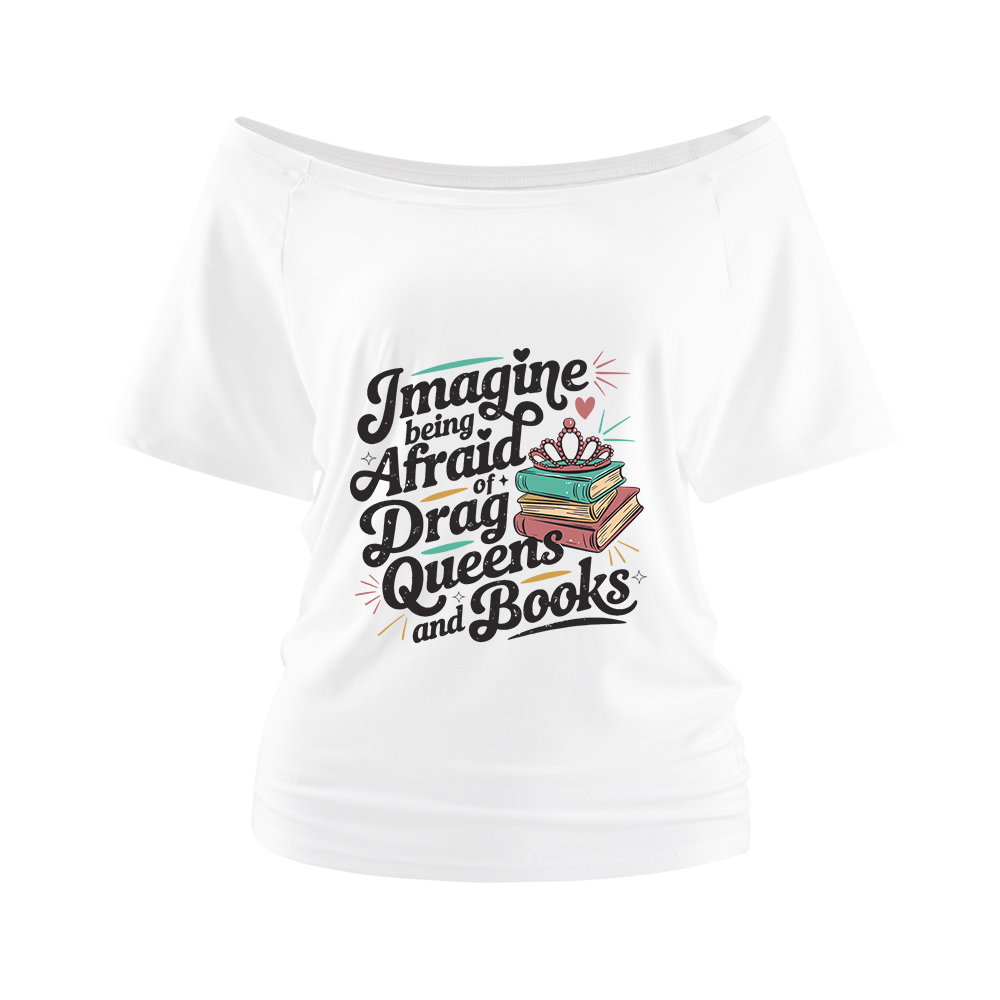 Pagewings Imagine Being Afraid Of Drag Queens And Books Off Shoulder Top