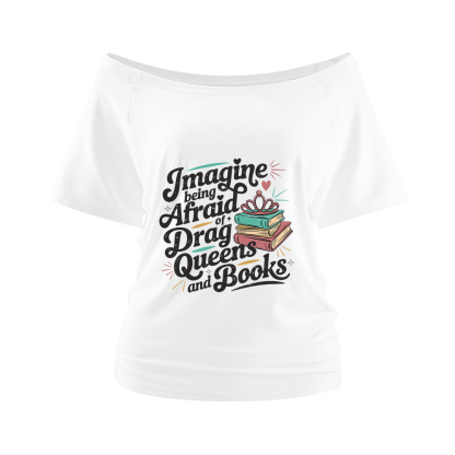 Pagewings Imagine Being Afraid Of Drag Queens And Books Off Shoulder Top