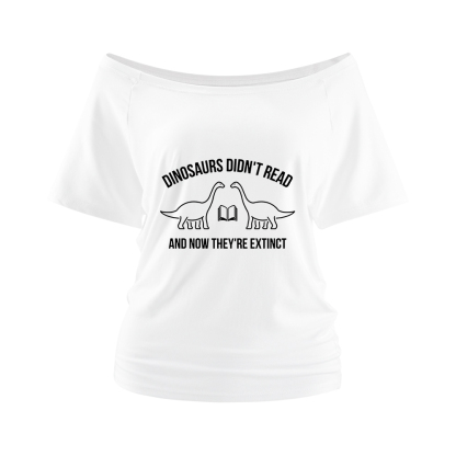 Pagewings Dinosaurs Didn't Read Off Shoulder Top