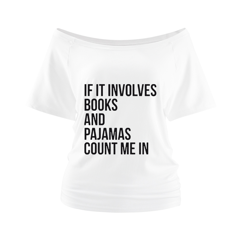 Pagewings If It Involves Books And Pajamas Count Me In Off Shoulder Top
