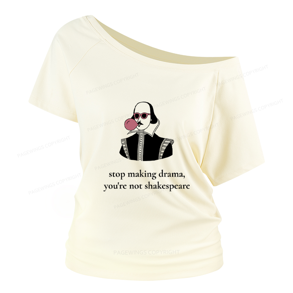 Pagewings Stop Making Drama You're Not Shakespeare Funny Women Off Shoulder T-shirts