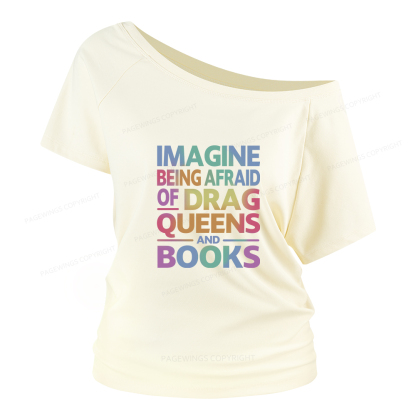 Pagewings Imagine Being Afraid Of Drag Queens And Books Women Off Shoulder T-shirts