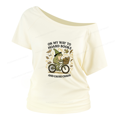 Pagewings On My Way To Hoard Books And Cause Chaos Women Off Shoulder T-shirts