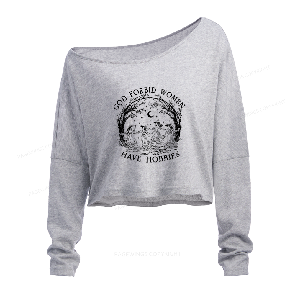 Pagewings God Forbid Women Have Hobbies Slouchy Long Sleeve Off Shoulder T-shirt