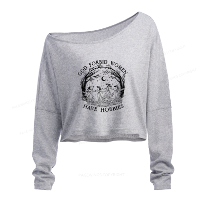 Pagewings God Forbid Women Have Hobbies Slouchy Long Sleeve Off Shoulder T-shirt