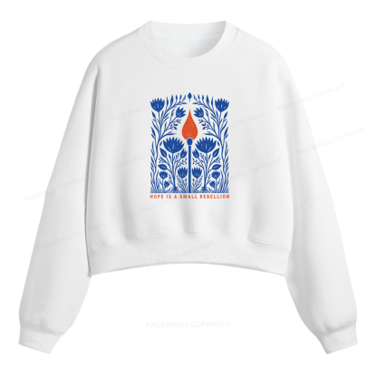 Pagewings Hope Is A Small Rebellion Fleece Crop Sweatshirt
