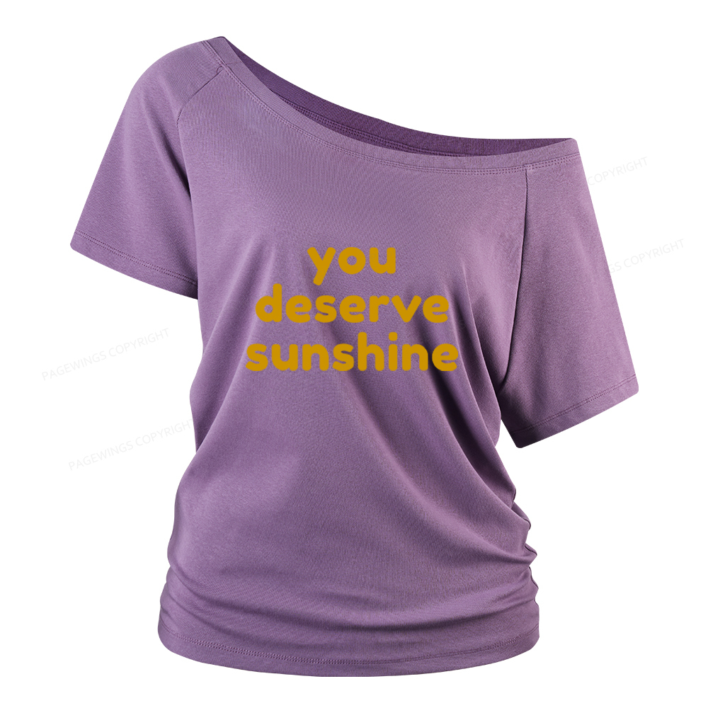Pagewings You Deserve Sunshine Women Off Shoulder T-shirts