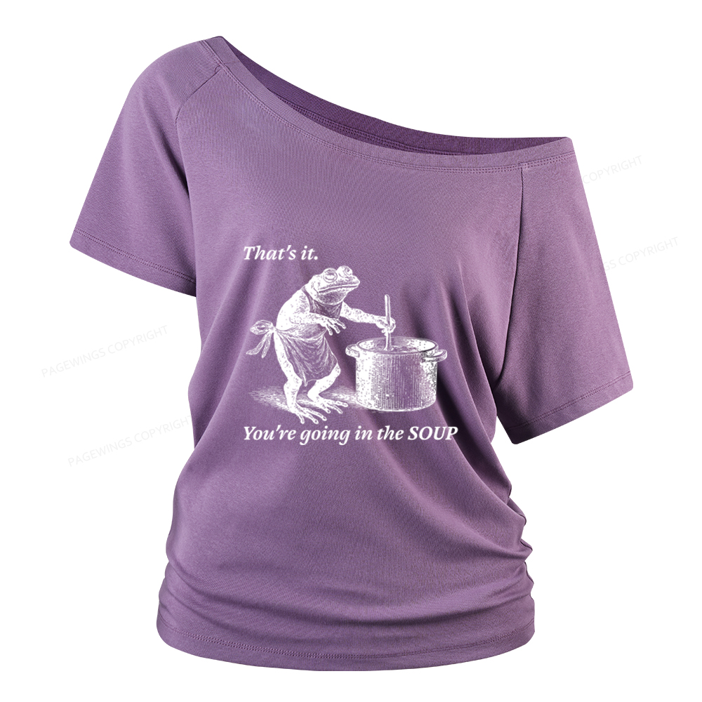Pagewings That's It You're Going in the Soup Women Off Shoulder T-shirts