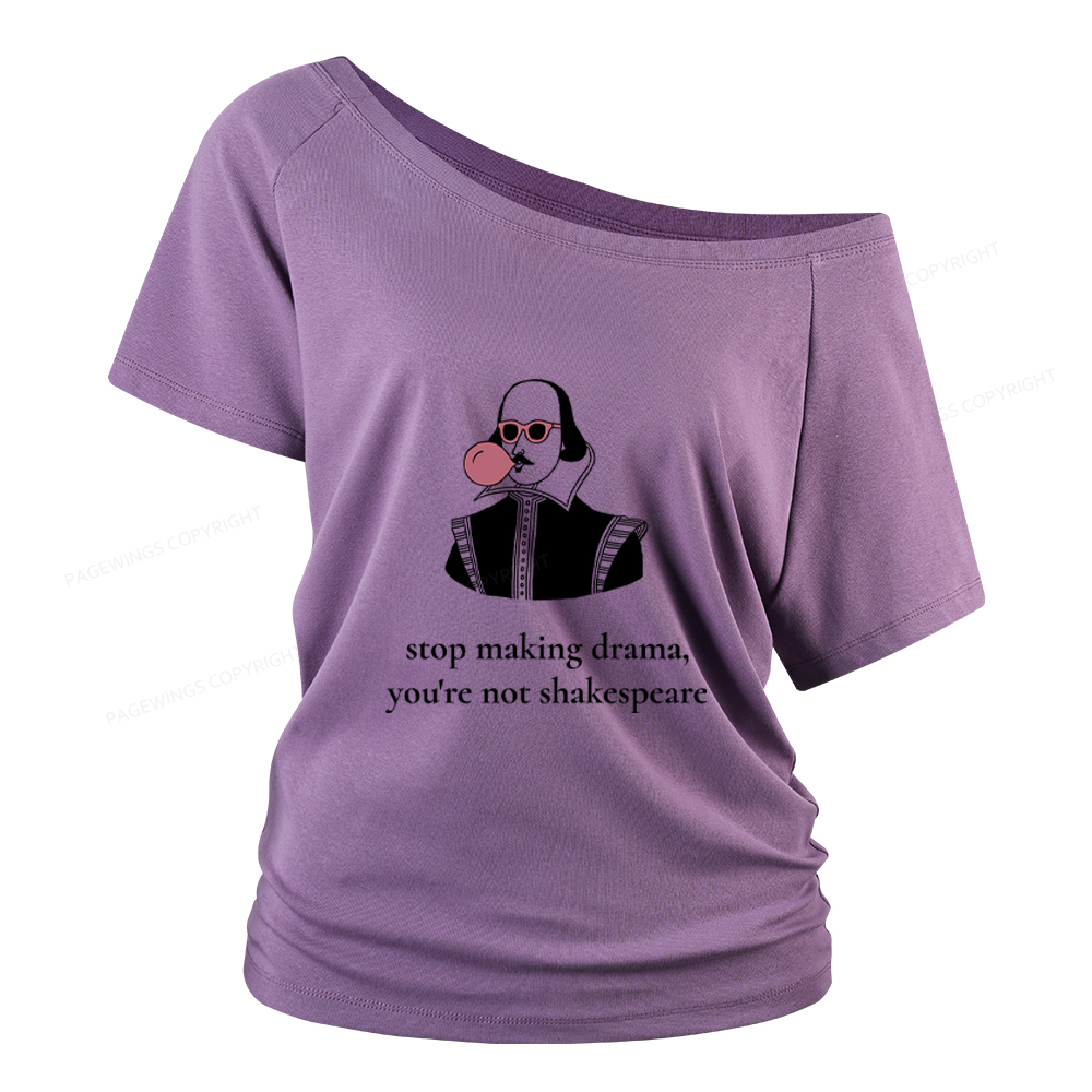Pagewings Stop Making Drama You're Not Shakespeare Funny Women Off Shoulder T-shirts