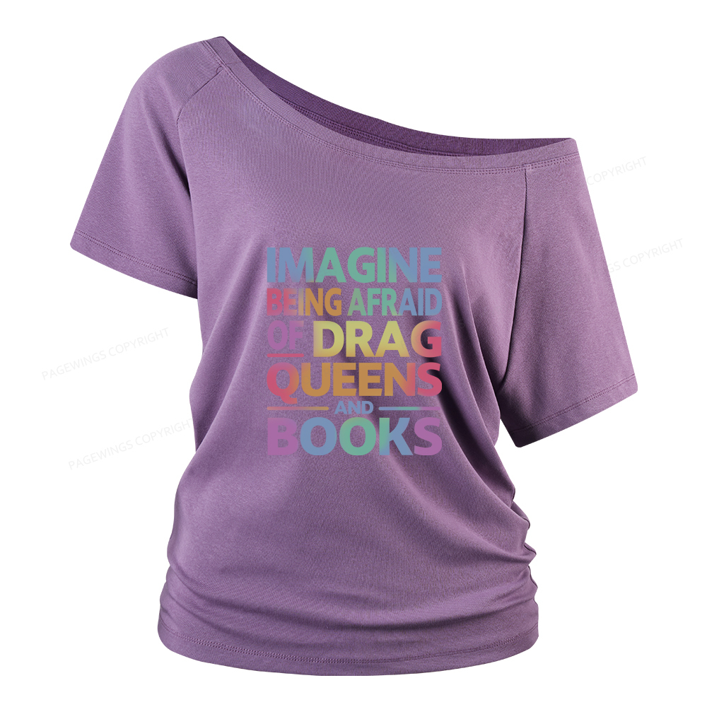 Pagewings Imagine Being Afraid Of Drag Queens And Books Women Off Shoulder T-shirts