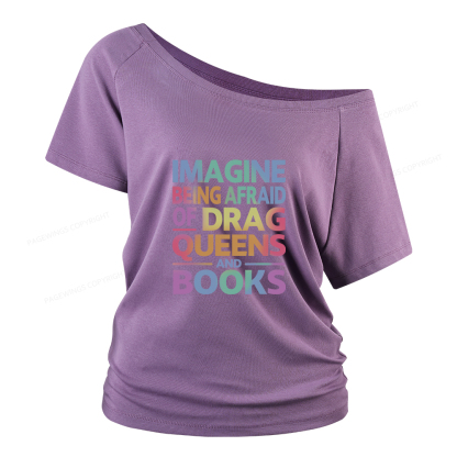 Pagewings Imagine Being Afraid Of Drag Queens And Books Women Off Shoulder T-shirts