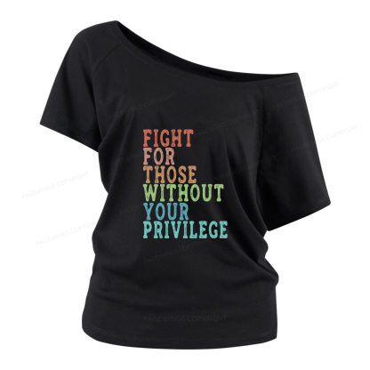 Pagewings Fight For Those Without Your Privilege Women Off Shoulder T-shirts