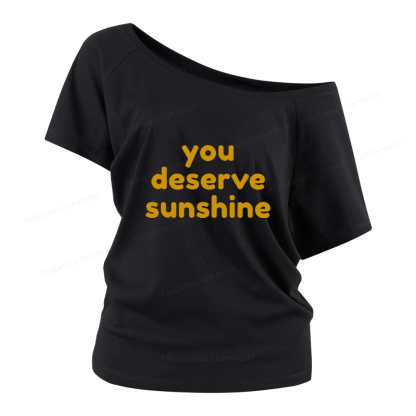 Pagewings You Deserve Sunshine Women Off Shoulder T-shirts