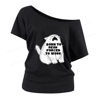 Pagewings Born To Read Forced To Work Women Off Shoulder T-shirts
