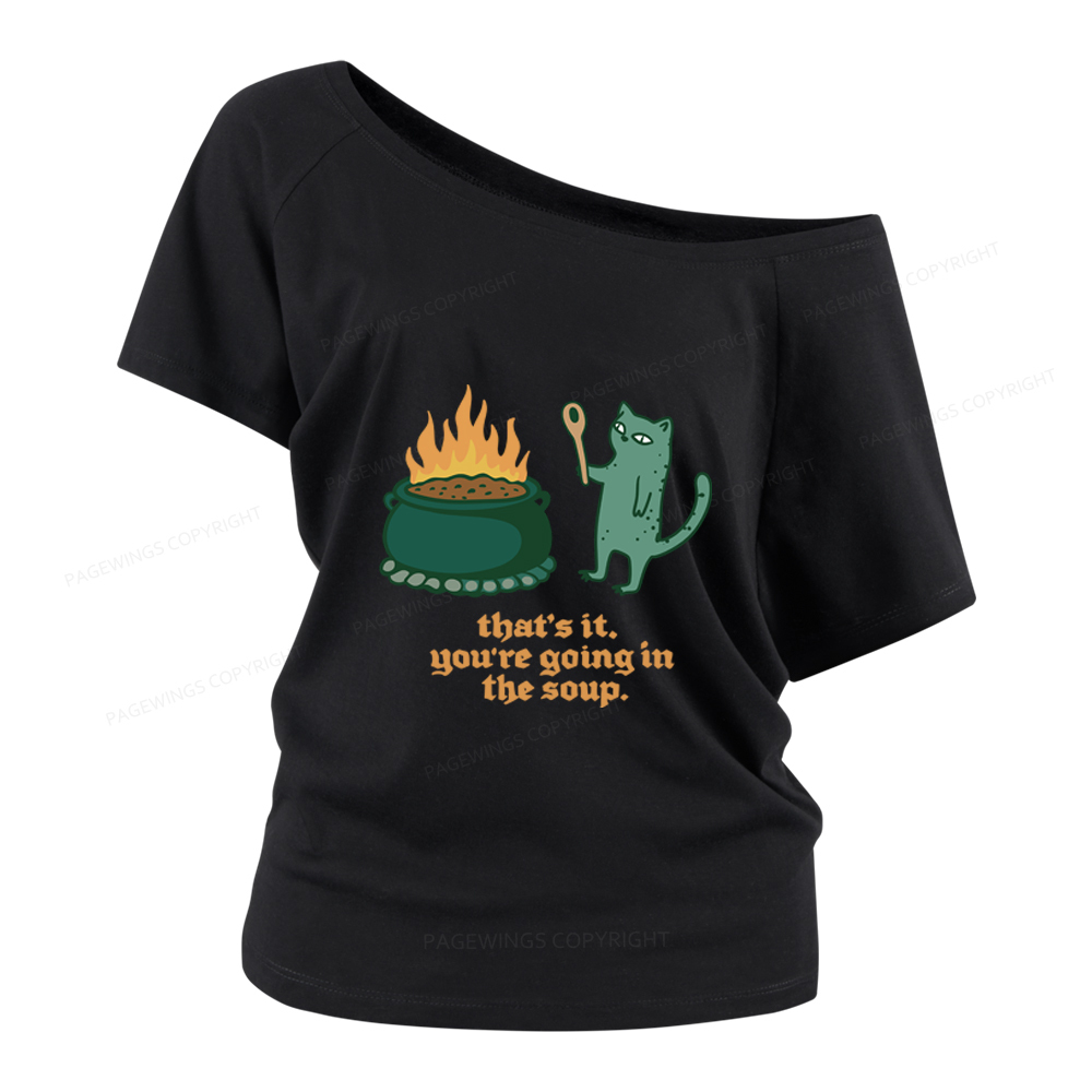 Pagewings You’re Going In The Soup Women Off Shoulder T-shirts