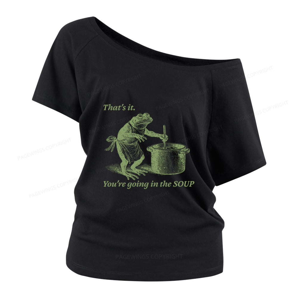 Pagewings That's It You're Going in the Soup Women Off Shoulder T-shirts