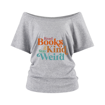 Pagewings Read Books Be Kind Stay Weird Off Shoulder Top