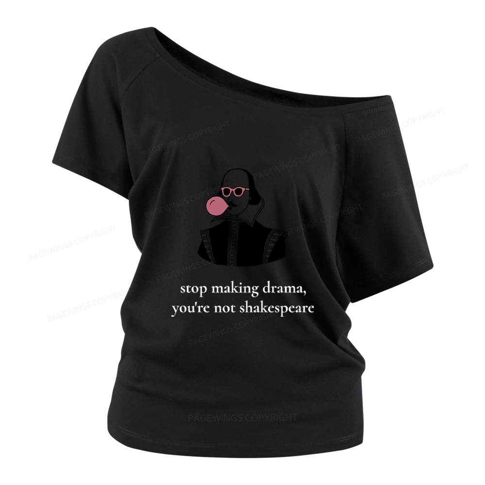 Pagewings Stop Making Drama You're Not Shakespeare Funny Women Off Shoulder T-shirts