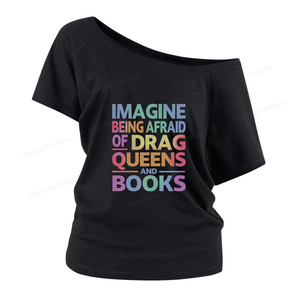 Pagewings Imagine Being Afraid Of Drag Queens And Books Women Off Shoulder T-shirts