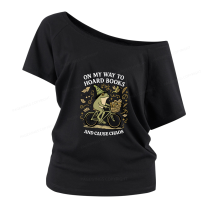 Pagewings On My Way To Hoard Books And Cause Chaos Women Off Shoulder T-shirts