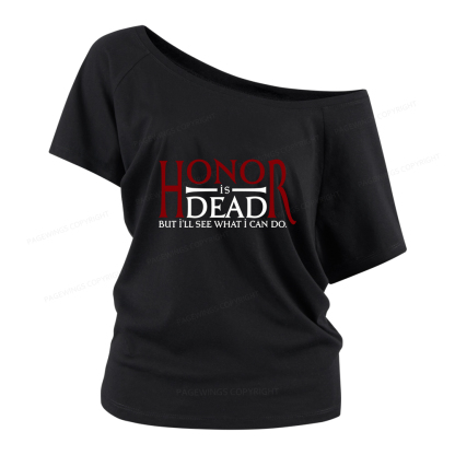 Pagewings Honor Is Dead But I’ll See What I Can Do Women Off Shoulder T-shirts