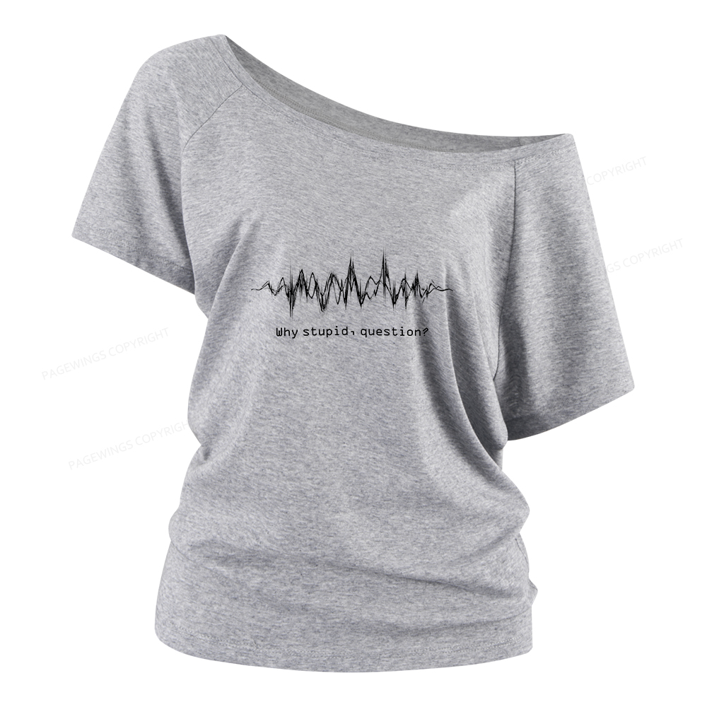 Pagewings Why Stupid Question Women Off Shoulder T-shirts