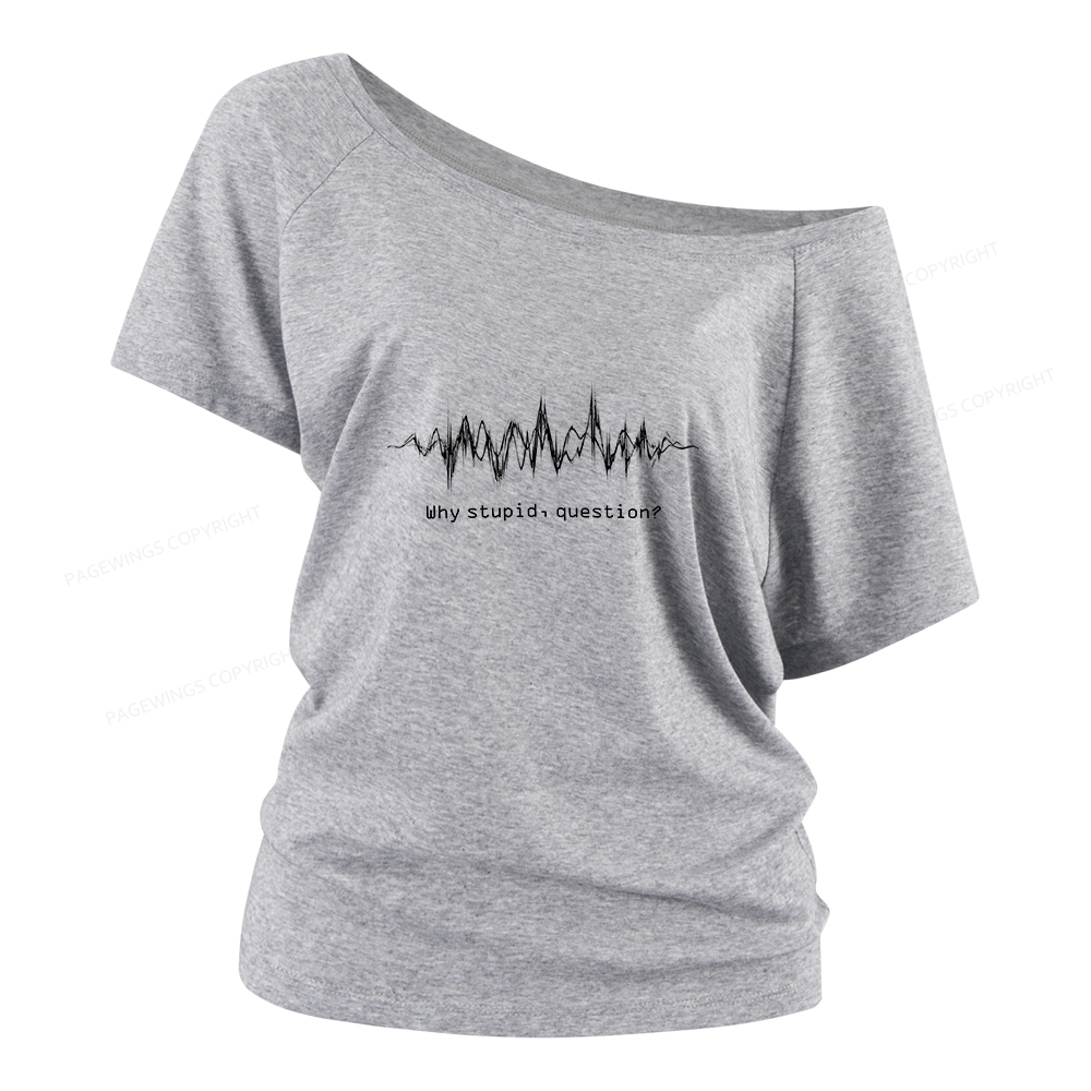 Pagewings Why Stupid Question Women Off Shoulder T-shirts