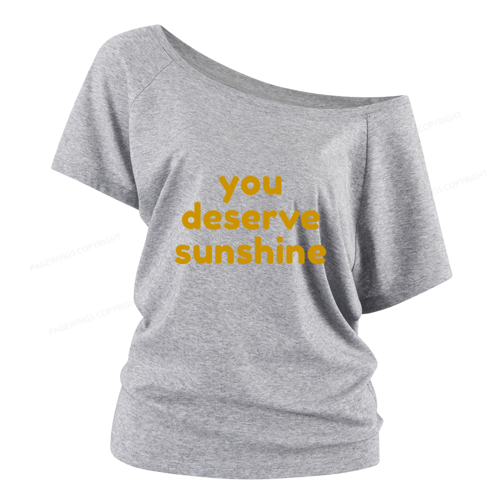 Pagewings You Deserve Sunshine Women Off Shoulder T-shirts