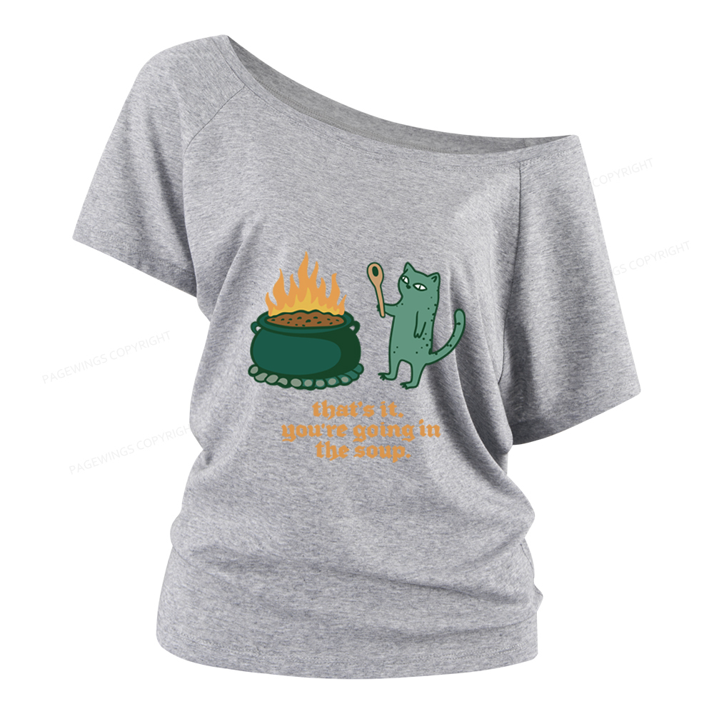 Pagewings You’re Going In The Soup Women Off Shoulder T-shirts
