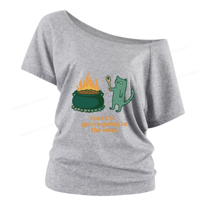 Pagewings You’re Going In The Soup Women Off Shoulder T-shirts