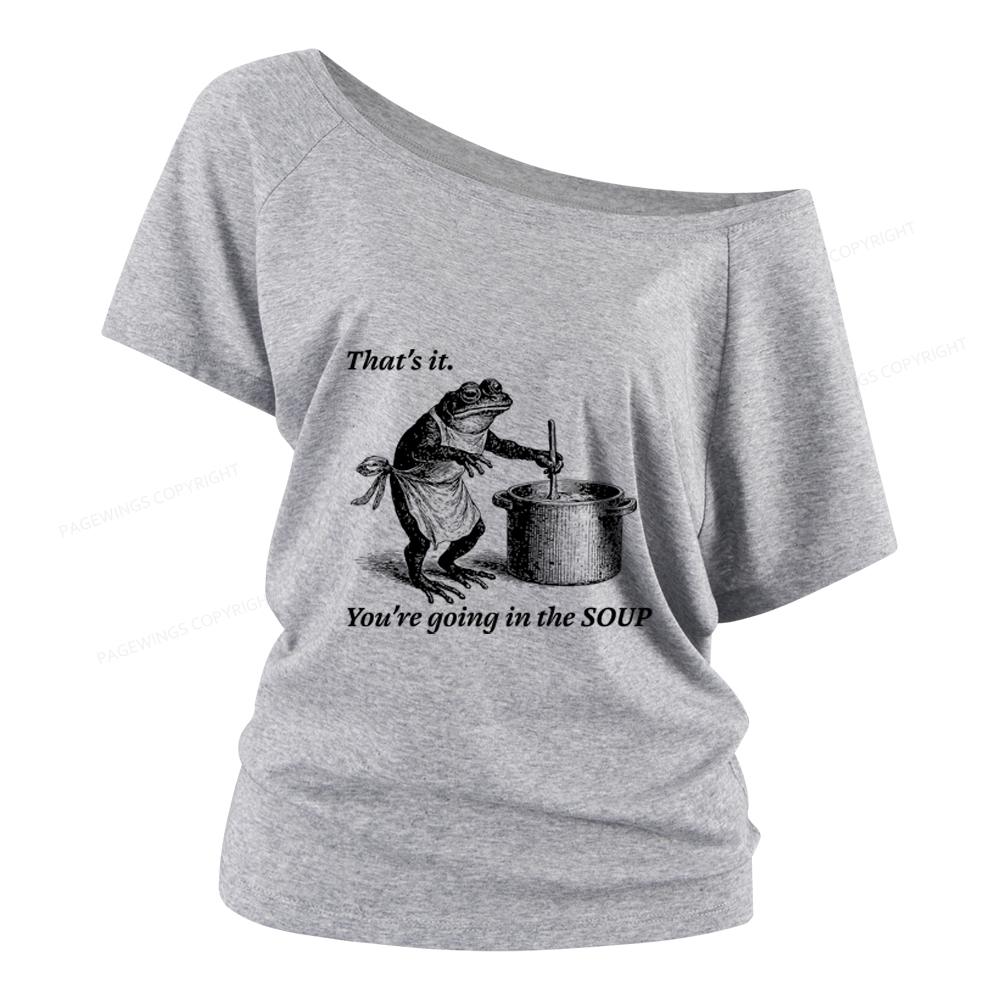 Pagewings That's It You're Going in the Soup Women Off Shoulder T-shirts