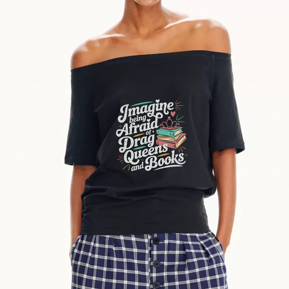 Pagewings Imagine Being Afraid Of Drag Queens And Books Off Shoulder Top