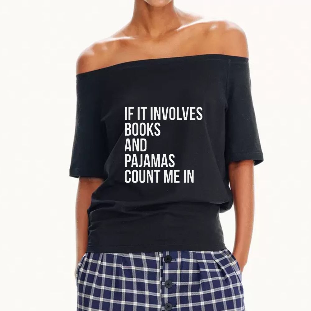 Pagewings If It Involves Books And Pajamas Count Me In Off Shoulder Top