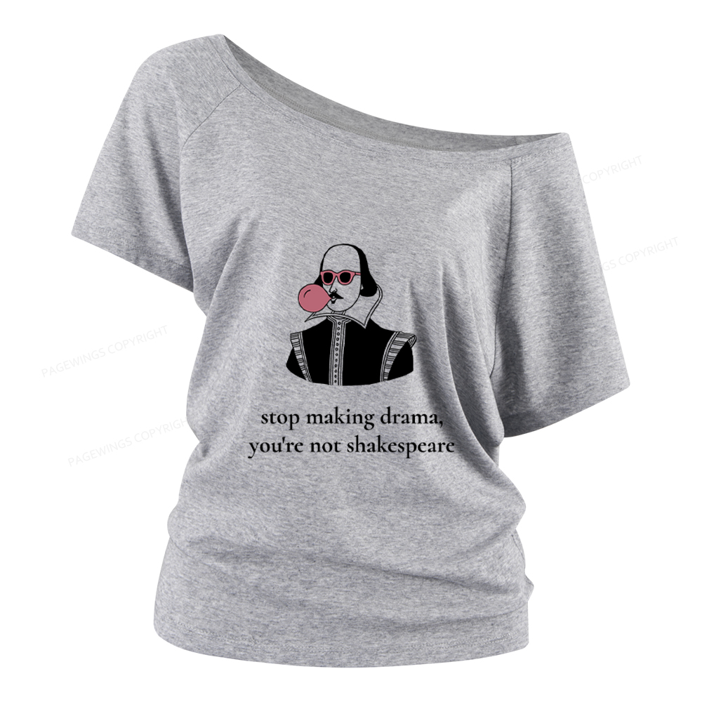 Pagewings Stop Making Drama You're Not Shakespeare Funny Women Off Shoulder T-shirts