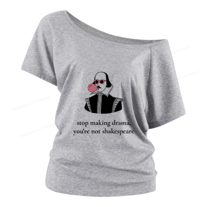 Pagewings Stop Making Drama You're Not Shakespeare Funny Women Off Shoulder T-shirts