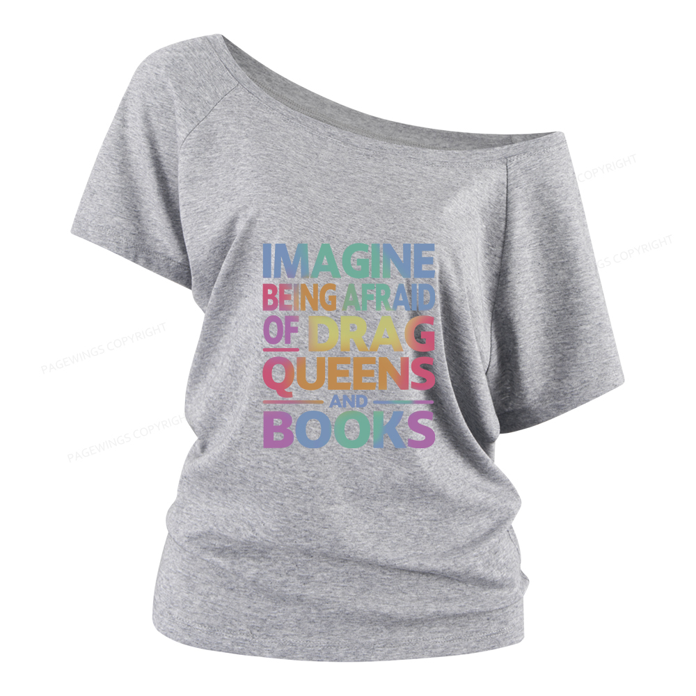 Pagewings Imagine Being Afraid Of Drag Queens And Books Women Off Shoulder T-shirts