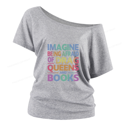 Pagewings Imagine Being Afraid Of Drag Queens And Books Women Off Shoulder T-shirts