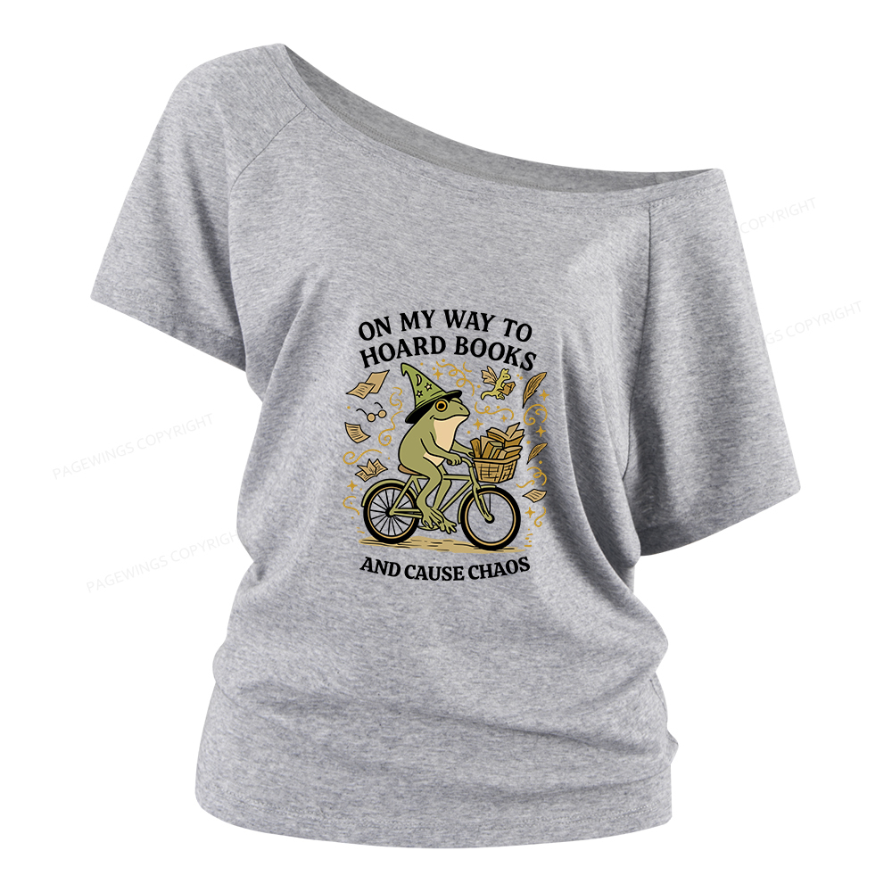 Pagewings On My Way To Hoard Books And Cause Chaos Women Off Shoulder T-shirts