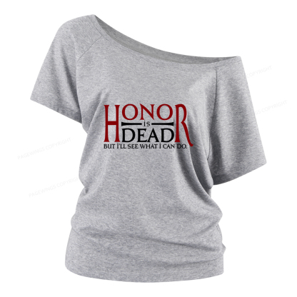 Pagewings Honor Is Dead But I’ll See What I Can Do Women Off Shoulder T-shirts