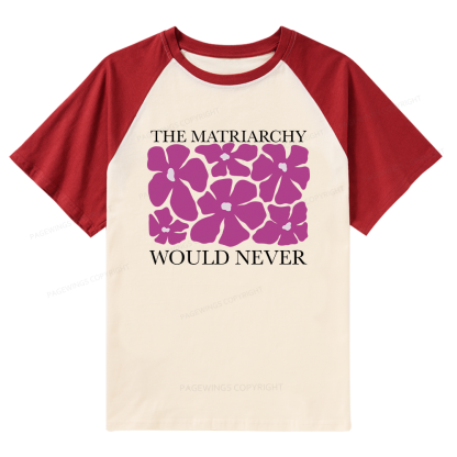 Pagewings The Matriarchy Would Never Raglan T-shirt