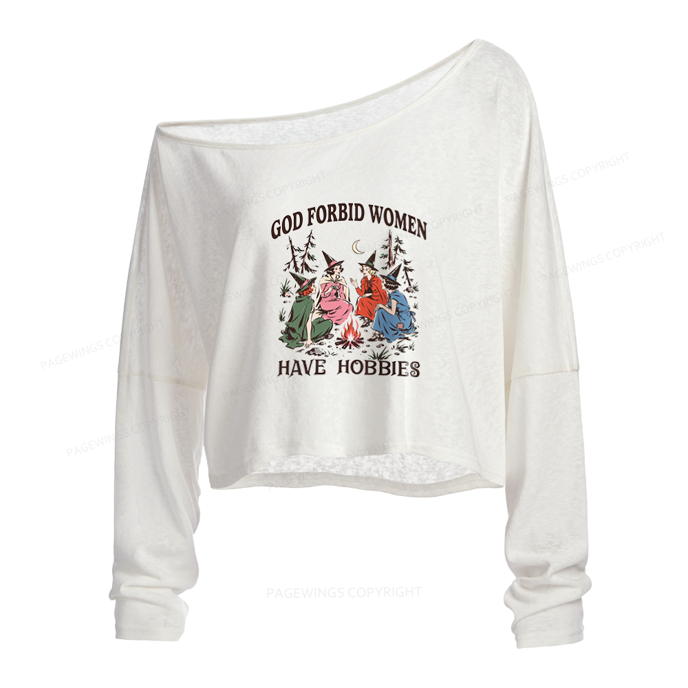 Pagewings God Forbid Women Have Hobbies Slouchy Long Sleeve Off Shoulder T-shirt