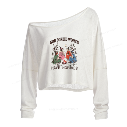 Pagewings God Forbid Women Have Hobbies Slouchy Long Sleeve Off Shoulder T-shirt
