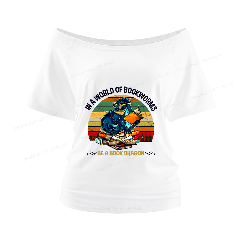 Pagewings In A World Of Bookworms Be A Book Dragon Women Off Shoulder T-shirts
